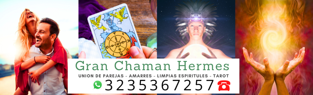 Gran-Chaman-Hermes-Amarre-de-parejas-Lectura-de-Tarot-Limpia-Espiritual